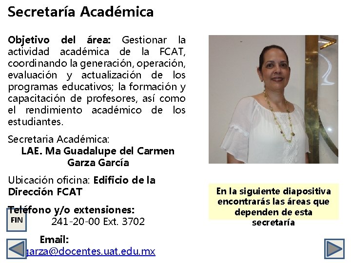 Secretaría Académica Objetivo del área: Gestionar la actividad académica de la FCAT, coordinando la