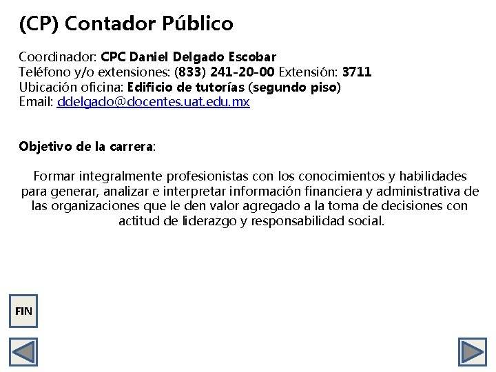 (CP) Contador Público Coordinador: CPC Daniel Delgado Escobar Teléfono y/o extensiones: (833) 241 -20