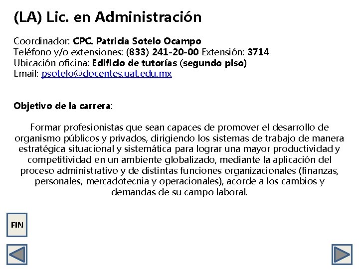 (LA) Lic. en Administración Coordinador: CPC. Patricia Sotelo Ocampo Teléfono y/o extensiones: (833) 241