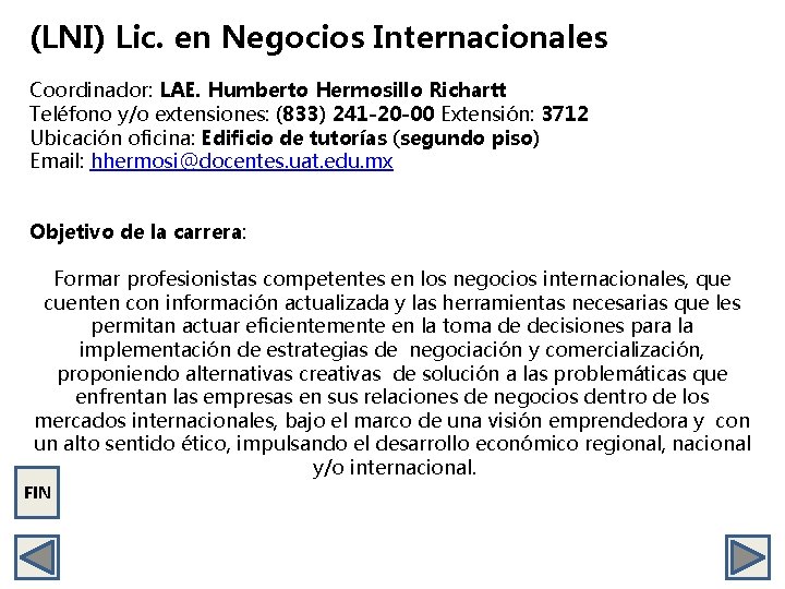 (LNI) Lic. en Negocios Internacionales Coordinador: LAE. Humberto Hermosillo Richartt Teléfono y/o extensiones: (833)