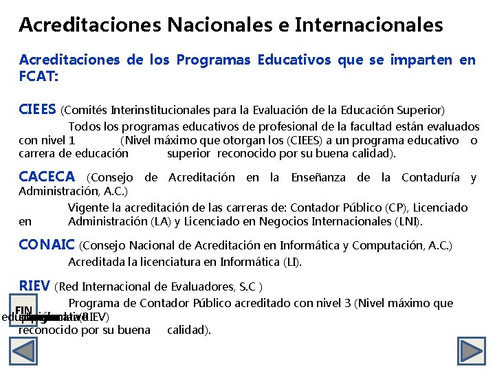Acreditaciones Nacionales e Internacionales Acreditaciones de los Programas Educativos que se imparten en FCAT: