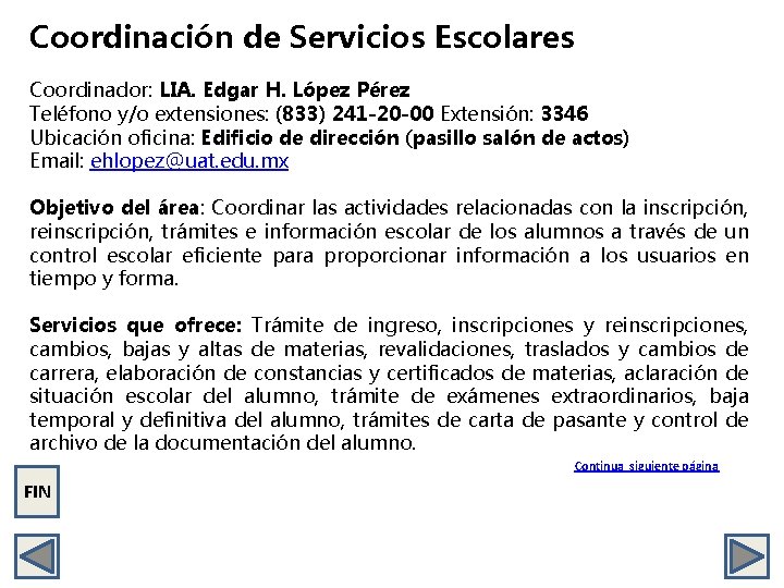 Coordinación de Servicios Escolares Coordinador: LIA. Edgar H. López Pérez Teléfono y/o extensiones: (833)