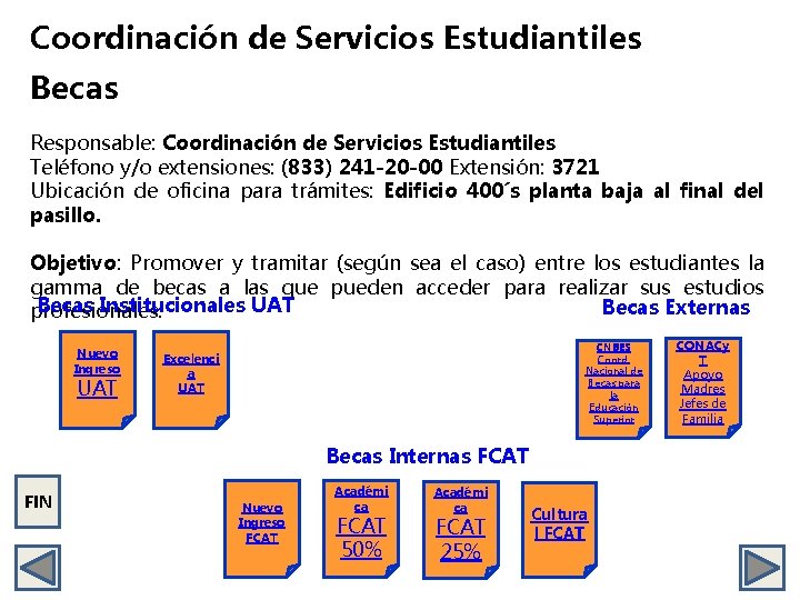 Coordinación de Servicios Estudiantiles Becas Responsable: Coordinación de Servicios Estudiantiles Teléfono y/o extensiones: (833)
