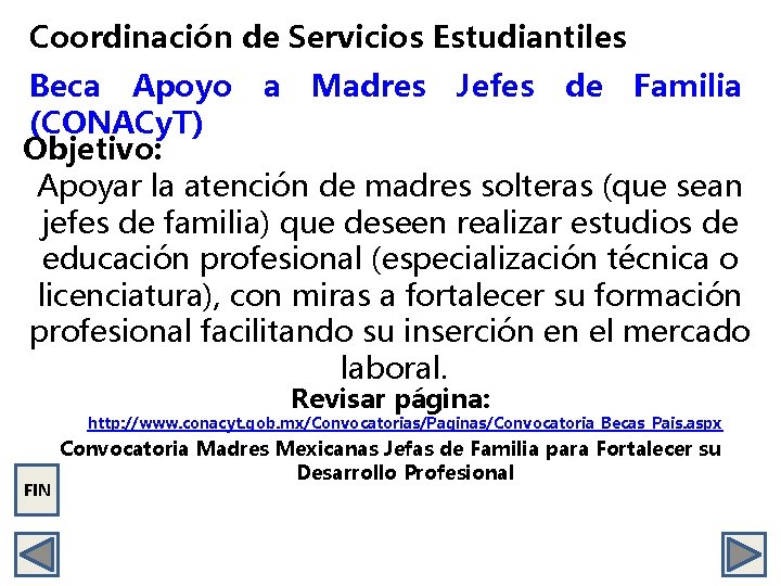 Coordinación de Servicios Estudiantiles Beca Apoyo a Madres Jefes de Familia (CONACy. T) Objetivo: