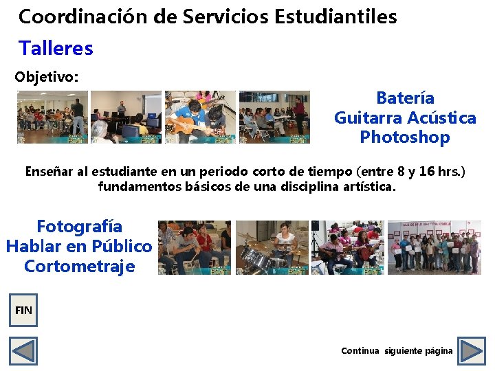Coordinación de Servicios Estudiantiles Talleres Objetivo: Batería Guitarra Acústica Photoshop Enseñar al estudiante en