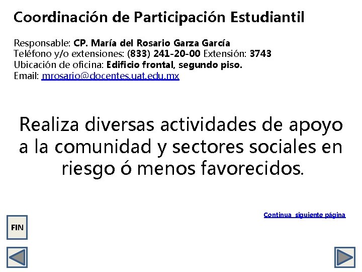 Coordinación de Participación Estudiantil Responsable: CP. María del Rosario Garza García Teléfono y/o extensiones: