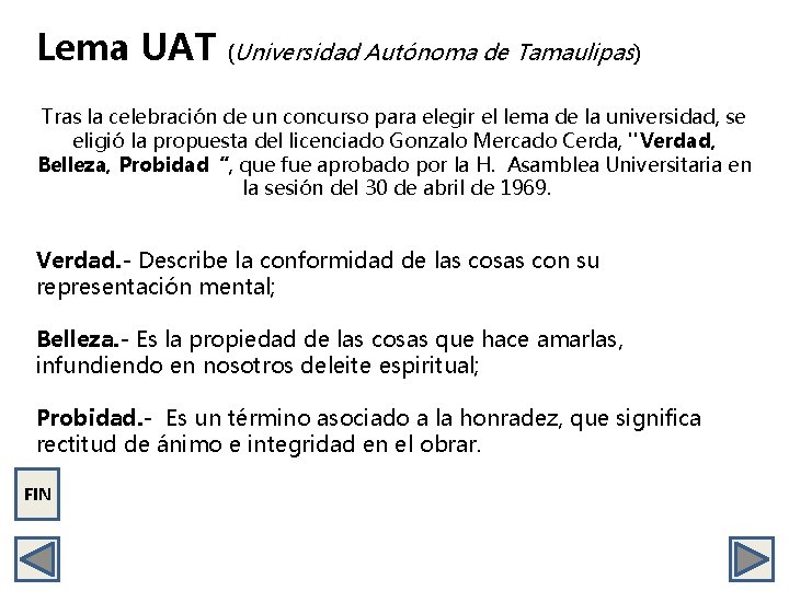 Lema UAT (Universidad Autónoma de Tamaulipas) Tras la celebración de un concurso para elegir