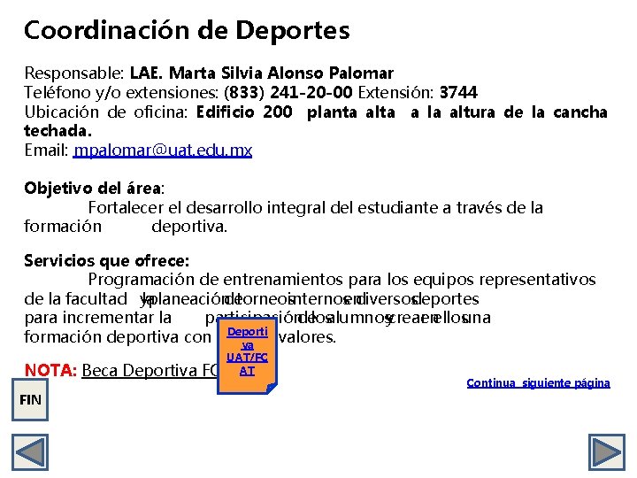 Coordinación de Deportes Responsable: LAE. Marta Silvia Alonso Palomar Teléfono y/o extensiones: (833) 241