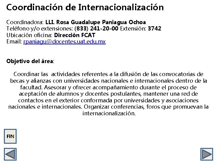 Coordinación de Internacionalización Coordinadora: LLI. Rosa Guadalupe Paniagua Ochoa Teléfono y/o extensiones: (833) 241