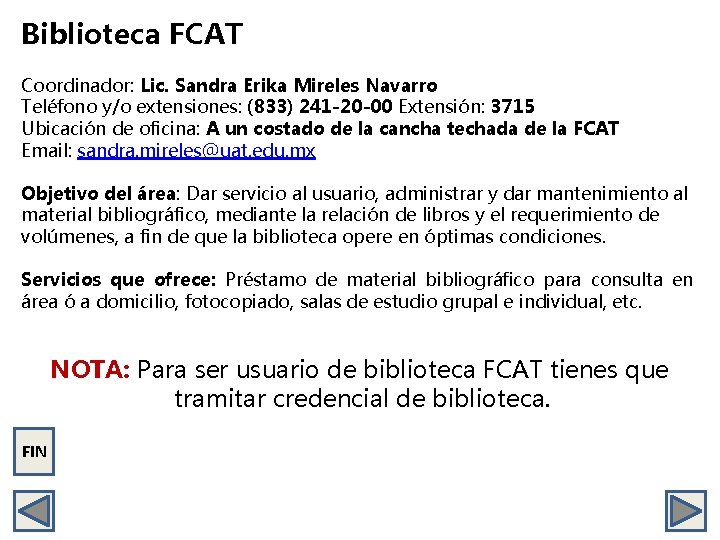 Biblioteca FCAT Coordinador: Lic. Sandra Erika Mireles Navarro Teléfono y/o extensiones: (833) 241 -20