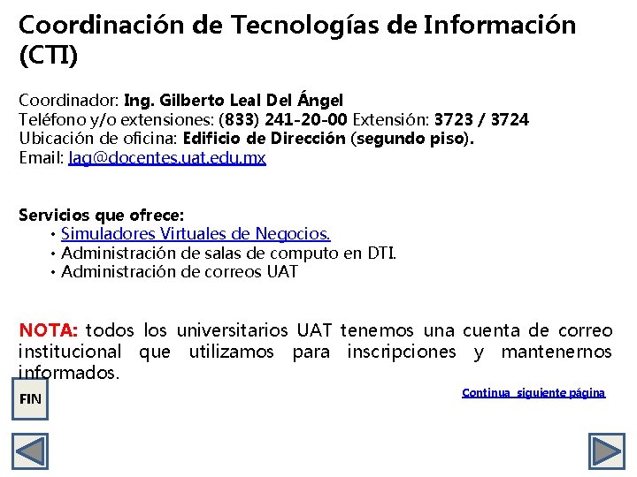 Coordinación de Tecnologías de Información (CTI) Coordinador: Ing. Gilberto Leal Del Ángel Teléfono y/o