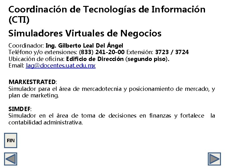 Coordinación de Tecnologías de Información (CTI) Simuladores Virtuales de Negocios Coordinador: Ing. Gilberto Leal