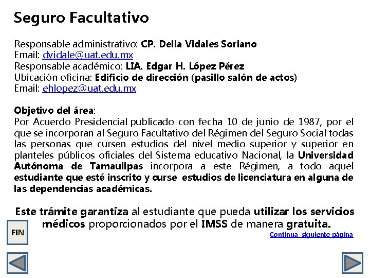 Seguro Facultativo Responsable administrativo: CP. Delia Vidales Soriano Email: dvidale@uat. edu. mx Responsable académico:
