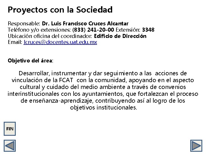 Proyectos con la Sociedad Responsable: Dr. Luis Francisco Cruces Alcantar Teléfono y/o extensiones: (833)