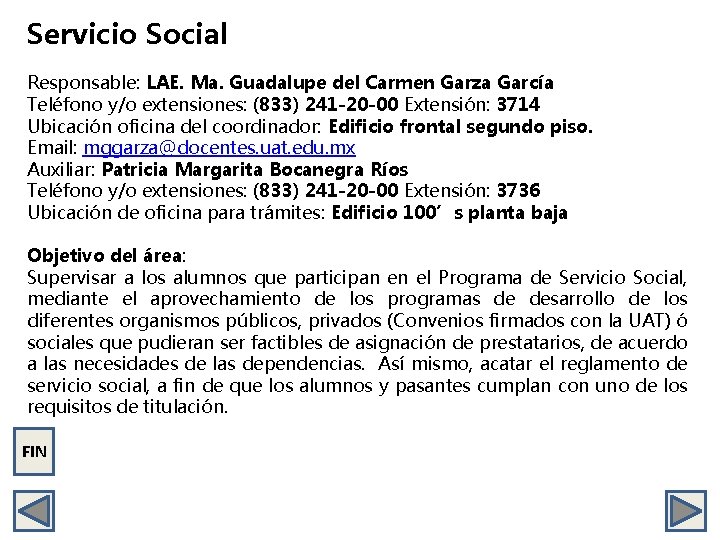 Servicio Social Responsable: LAE. Ma. Guadalupe del Carmen Garza García Teléfono y/o extensiones: (833)