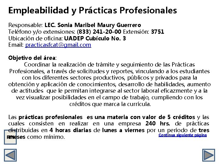 Empleabilidad y Prácticas Profesionales Responsable: LEC. Sonia Maribel Maury Guerrero Teléfono y/o extensiones: (833)
