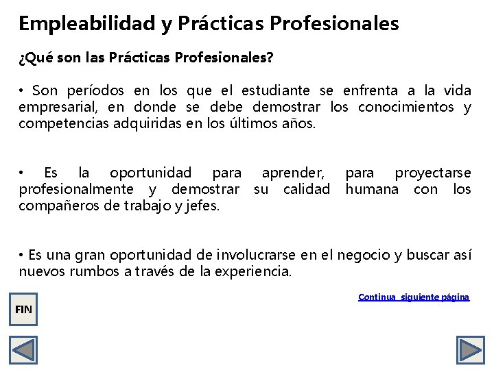 Empleabilidad y Prácticas Profesionales ¿Qué son las Prácticas Profesionales? • Son períodos en los