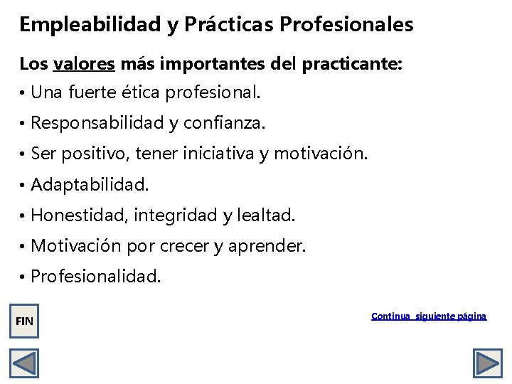 Empleabilidad y Prácticas Profesionales Los valores más importantes del practicante: • Una fuerte ética