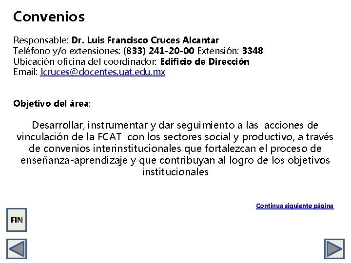 Convenios Responsable: Dr. Luis Francisco Cruces Alcantar Teléfono y/o extensiones: (833) 241 -20 -00