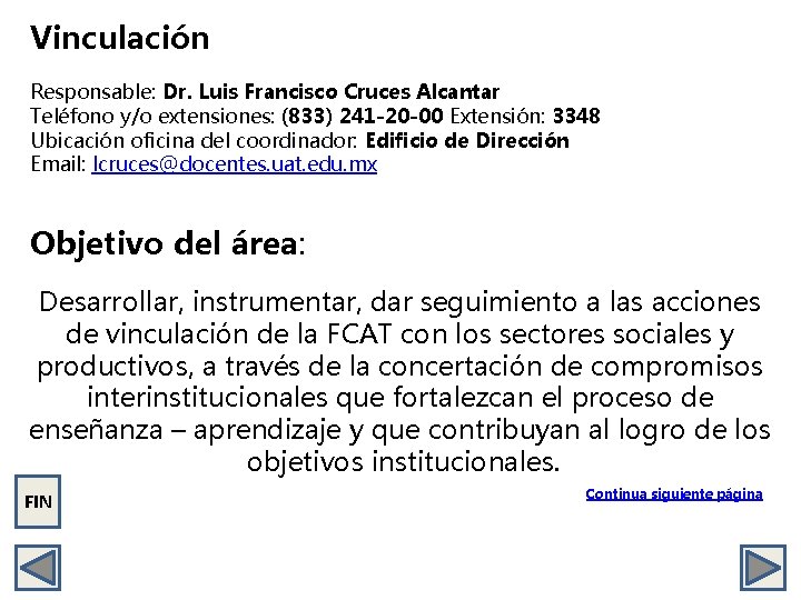 Vinculación Responsable: Dr. Luis Francisco Cruces Alcantar Teléfono y/o extensiones: (833) 241 -20 -00