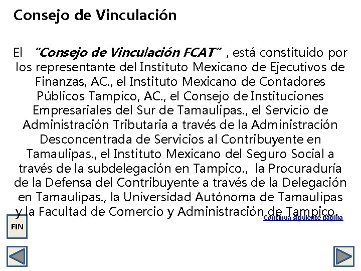 Consejo de Vinculación El “Consejo de Vinculación FCAT”, está constituido por los representante del