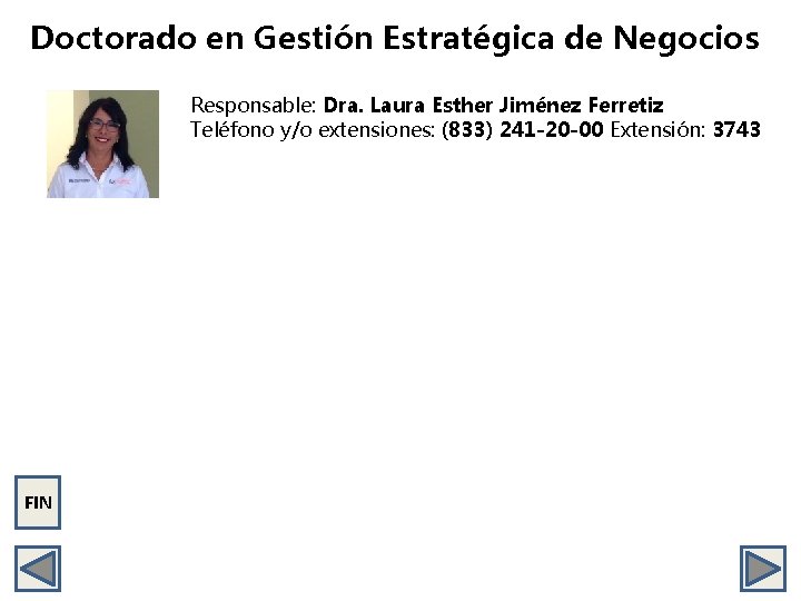 Doctorado en Gestión Estratégica de Negocios Responsable: Dra. Laura Esther Jiménez Ferretiz Teléfono y/o