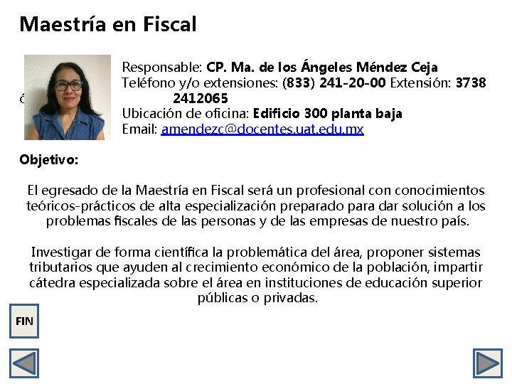 Maestría en Fiscal ó (833) Responsable: CP. Ma. de los Ángeles Méndez Ceja Teléfono