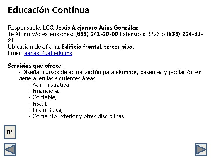 Educación Continua Responsable: LCC. Jesús Alejandro Arias González Teléfono y/o extensiones: (833) 241 -20