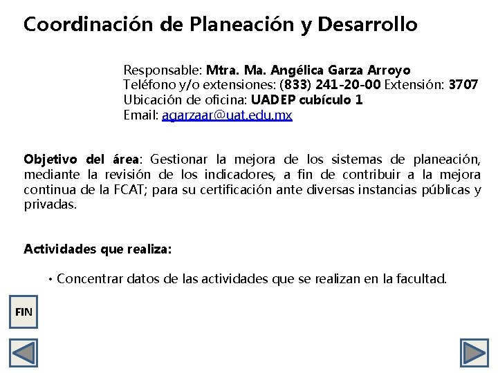 Coordinación de Planeación y Desarrollo Responsable: Mtra. Ma. Angélica Garza Arroyo Teléfono y/o extensiones: