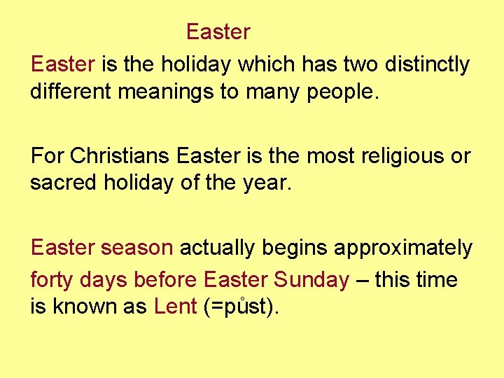 Easter is the holiday which has two distinctly different meanings to many people. For