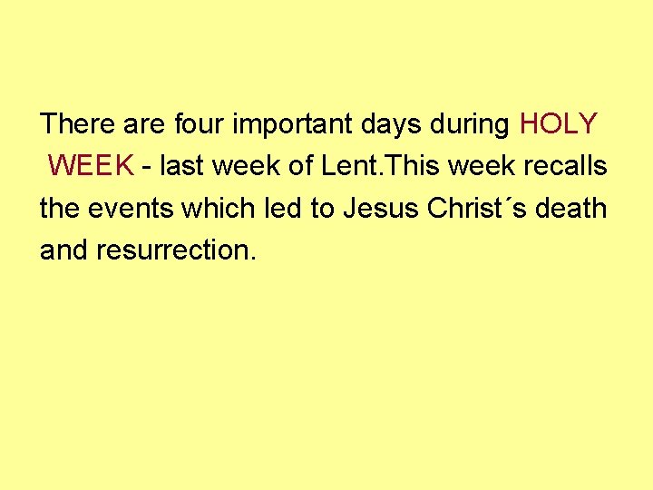 There are four important days during HOLY WEEK - last week of Lent. This