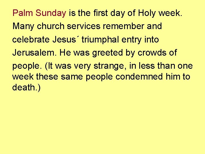 Palm Sunday is the first day of Holy week. Many church services remember and