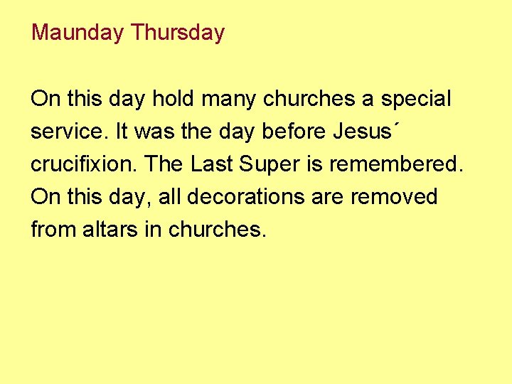 Maunday Thursday On this day hold many churches a special service. It was the