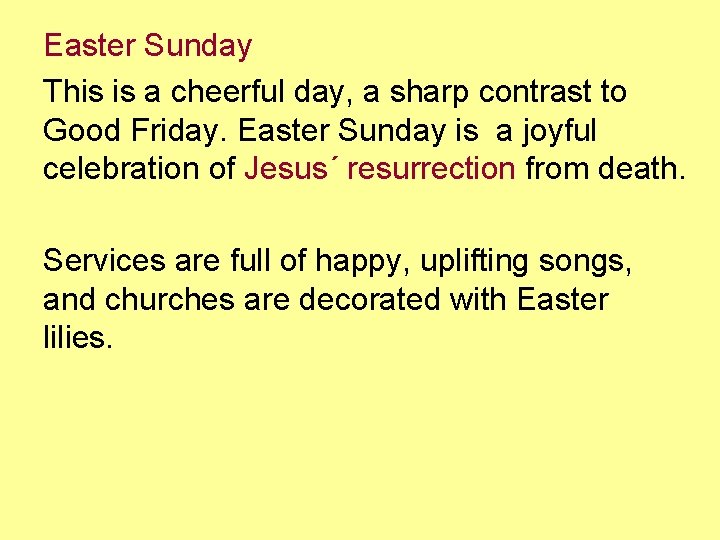 Easter Sunday This is a cheerful day, a sharp contrast to Good Friday. Easter