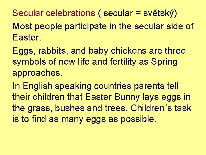 Secular celebrations ( secular = světský) Most people participate in the secular side of