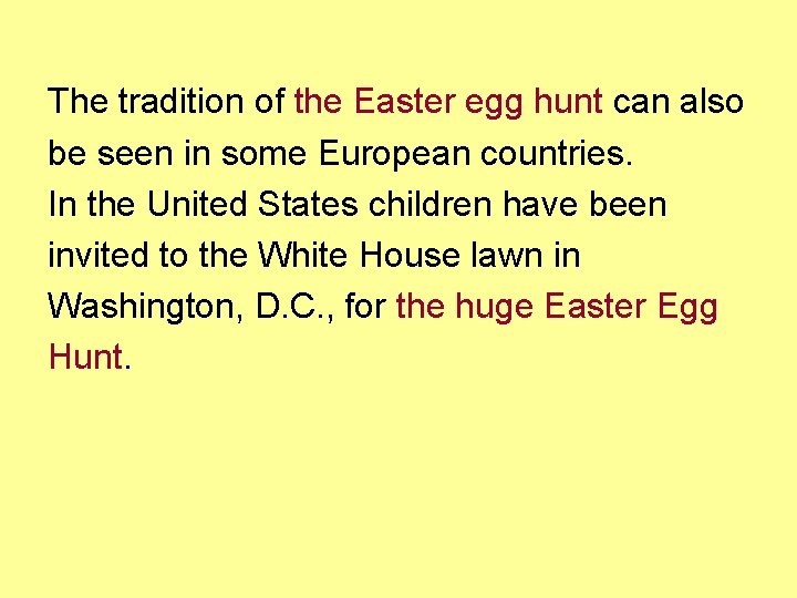 The tradition of the Easter egg hunt can also be seen in some European