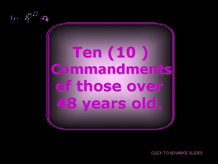 Ten (10 ) Commandments of those over 48 years old. CLICK TO ADVANCE SLIDES