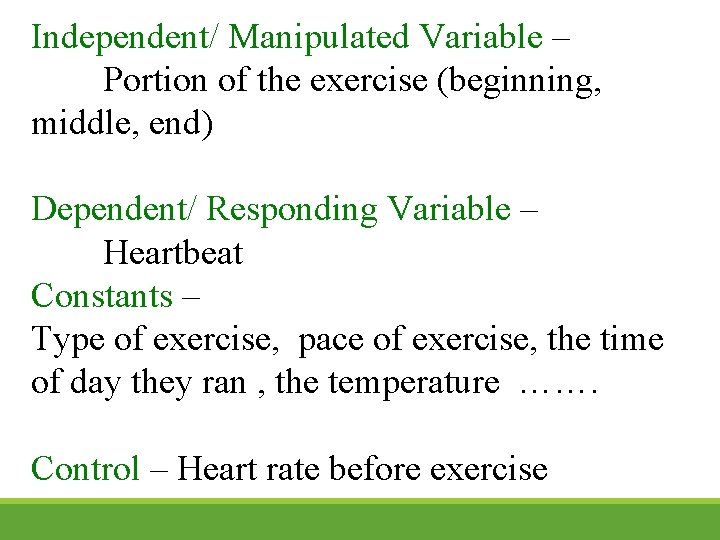 Independent/ Manipulated Variable – Portion of the exercise (beginning, middle, end) Dependent/ Responding Variable Independent/ Manipulated Variable – Portion of the exercise (beginning, middle, end) Dependent/ Responding Variable