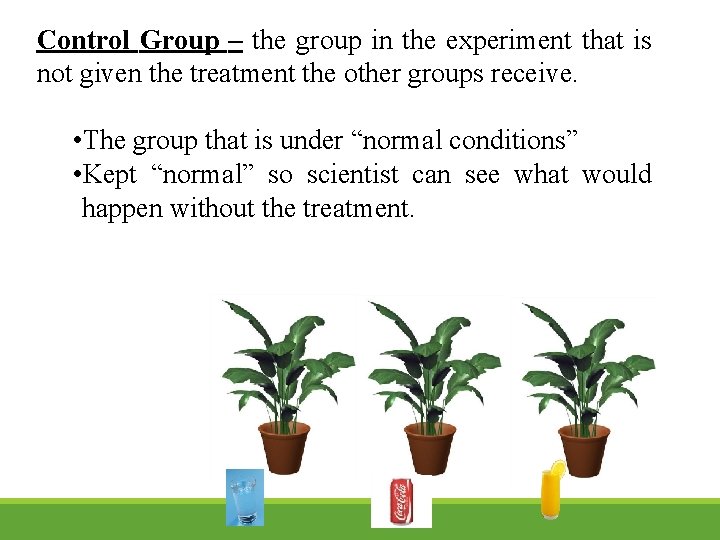 Control Group – the group in the experiment that is not given the treatment Control Group – the group in the experiment that is not given the treatment