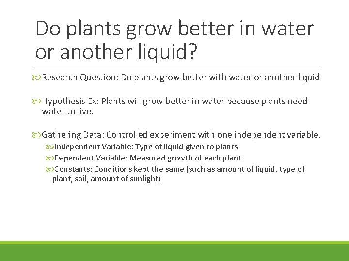 Do plants grow better in water or another liquid? Research Question: Do plants grow Do plants grow better in water or another liquid? Research Question: Do plants grow