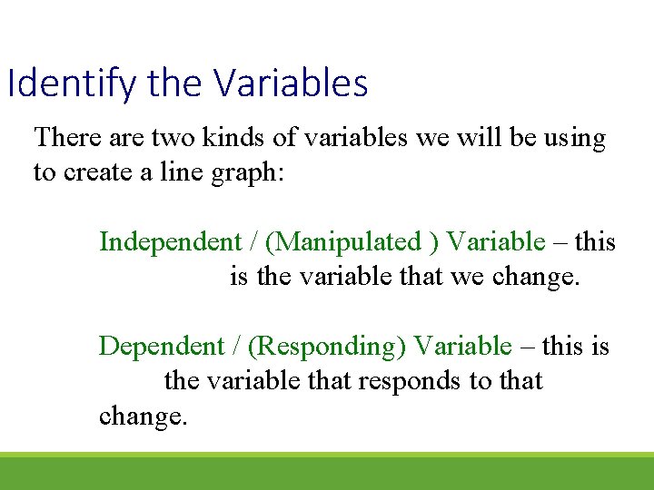Identify the Variables There are two kinds of variables we will be using to Identify the Variables There are two kinds of variables we will be using to