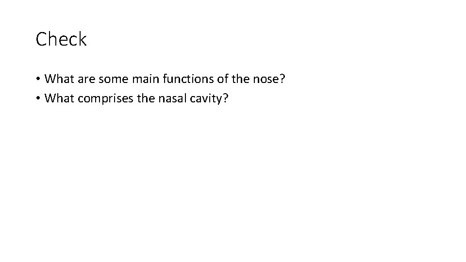 Check • What are some main functions of the nose? • What comprises the
