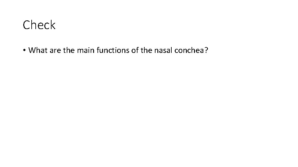 Check • What are the main functions of the nasal conchea? 