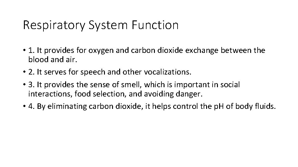 Respiratory System Function • 1. It provides for oxygen and carbon dioxide exchange between
