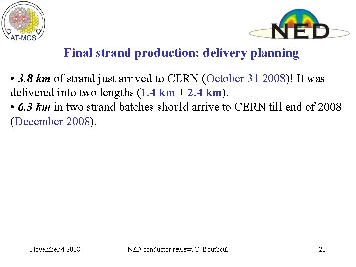 Final strand production: delivery planning • 3. 8 km of strand just arrived to Final strand production: delivery planning • 3. 8 km of strand just arrived to