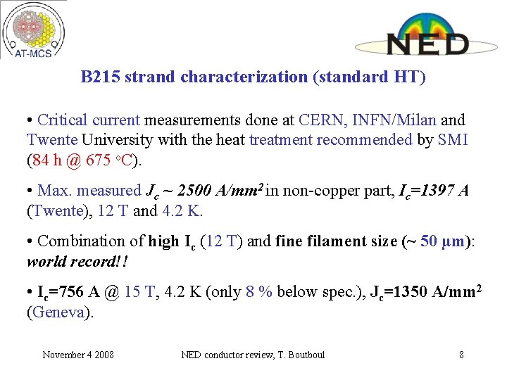B 215 strand characterization (standard HT) • Critical current measurements done at CERN, INFN/Milan B 215 strand characterization (standard HT) • Critical current measurements done at CERN, INFN/Milan