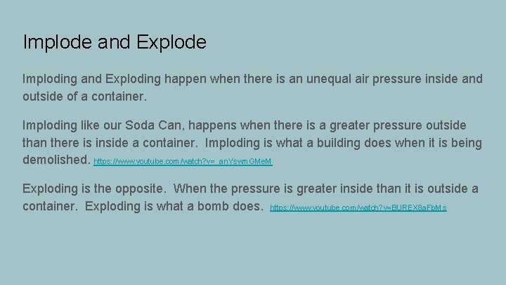 Implode and Explode Imploding and Exploding happen when there is an unequal air pressure