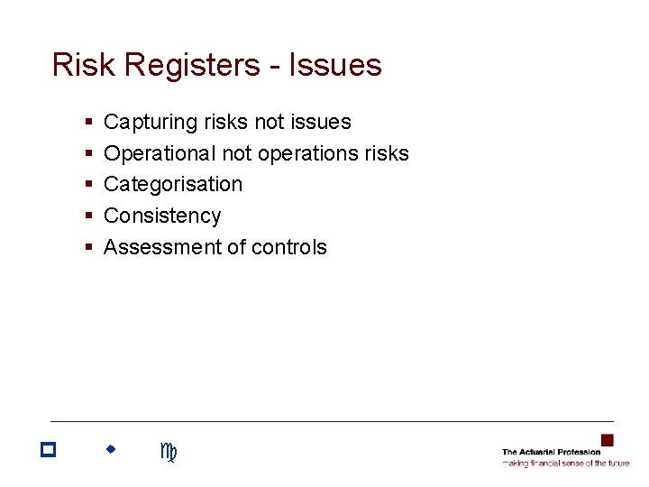 Risk Registers - Issues § § § p Capturing risks not issues Operational not Risk Registers - Issues § § § p Capturing risks not issues Operational not