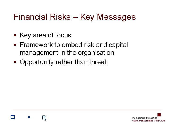 Financial Risks – Key Messages § Key area of focus § Framework to embed Financial Risks – Key Messages § Key area of focus § Framework to embed