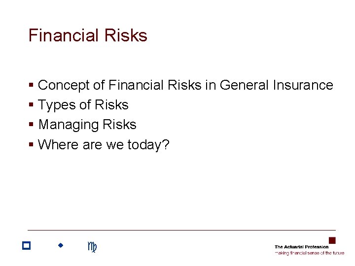 Financial Risks § Concept of Financial Risks in General Insurance § Types of Risks Financial Risks § Concept of Financial Risks in General Insurance § Types of Risks